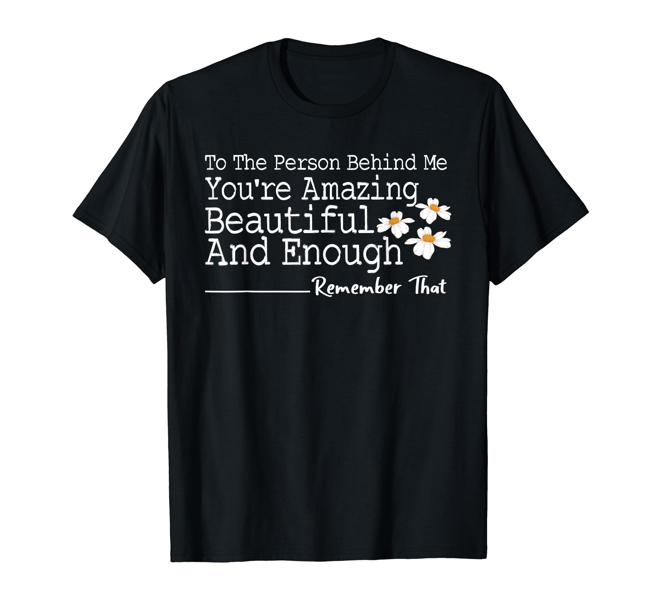 To Person Behind Me Youre Amazing T-Shirt - Trendy Graphic for Adults - T-Shirt, Sweatshirt, Hoodie