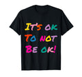 Its Ok To Not Be Ok Mental Health T-Shirt - Aesthetic Graphic Unisex - T-Shirt, Sweatshirt, Hoodie