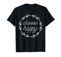 Choose Happy Positivity Joy Love T-Shirt - Graphic Print Unisex - T-Shirt, Sweatshirt, Hoodie