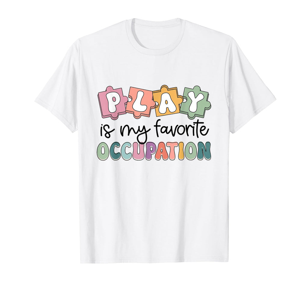 Occupational Therapy Play Is My T-Shirt - Casual Everyday Wear Men Women - T-Shirt, Sweatshirt, Hoodie