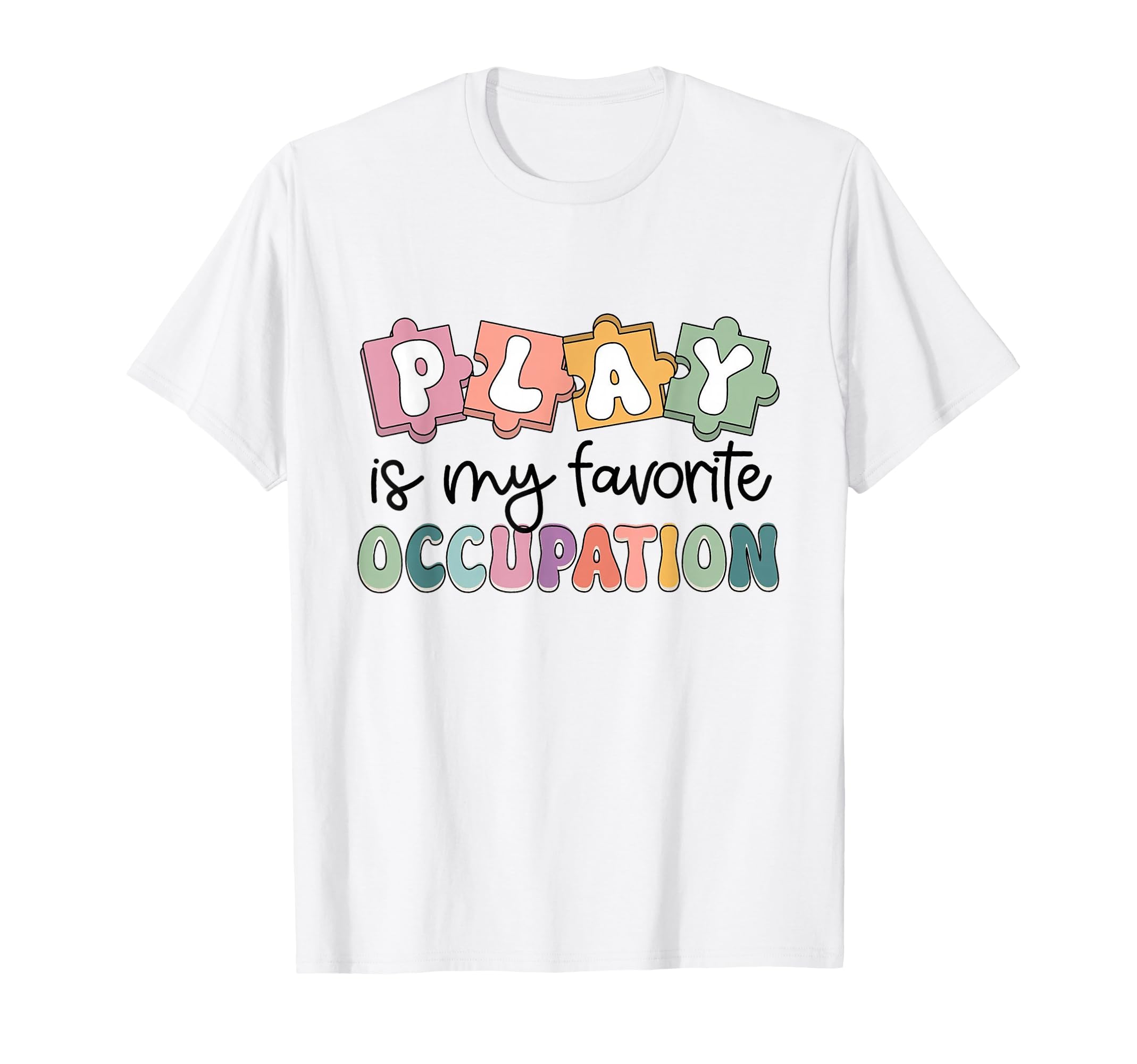 Occupational Therapy Play Is My T-Shirt - Casual Everyday Wear Men Women - T-Shirt, Sweatshirt, Hoodie