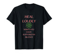 Heal Loudly When You Have Suffered T-Shirt - Aesthetic Graphic Men Women - T-Shirt, Sweatshirt, Hoodie
