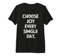 Choose Joy Every Single Day T-Shirt - Streetwear Style Men Women - T-Shirt, Sweatshirt, Hoodie