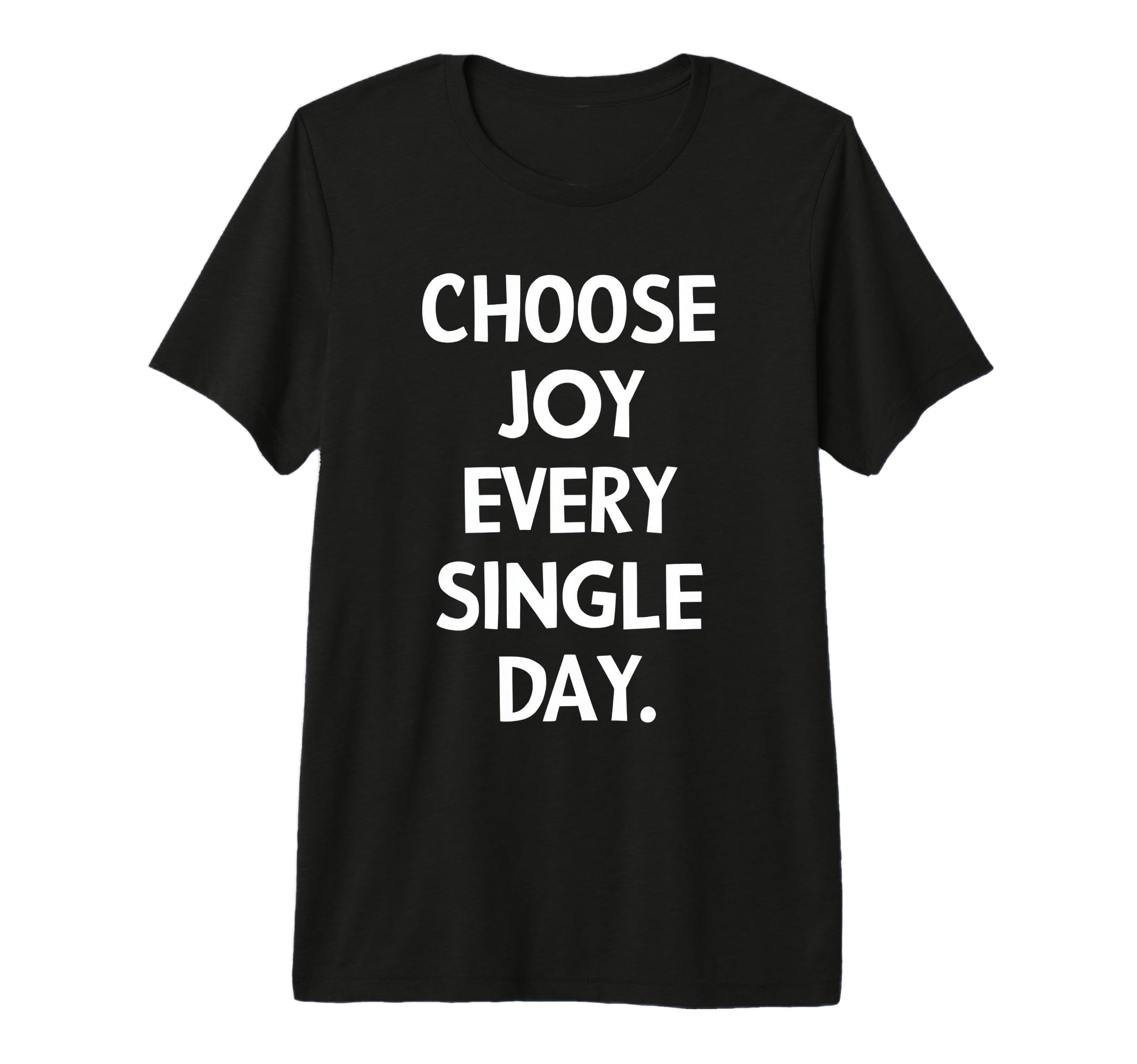 Choose Joy Every Single Day T-Shirt - Streetwear Style Men Women - T-Shirt, Sweatshirt, Hoodie