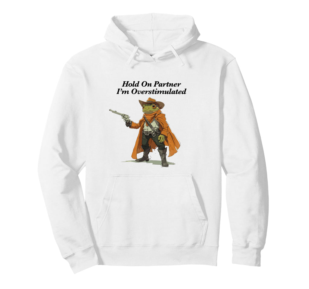 Hold Partner Im Overstimulated Funny Frog Hoodie - Minimalist Print Unisex - T-Shirt, Sweatshirt, Hoodie