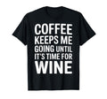 Coffee Keeps Me Going Until Its Time T-Shirt - Streetwear Style for Adults - T-Shirt, Sweatshirt, Hoodie