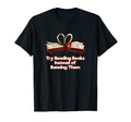 Reading Books Instead Banning Them T-Shirt - Casual Everyday Wear Unisex - T-Shirt, Sweatshirt, Hoodie