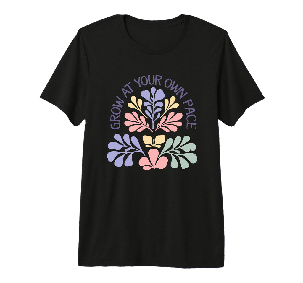 Grow Your Own Pace Positive Floral T-Shirt - Graphic Print for Adults - T-Shirt, Sweatshirt, Hoodie