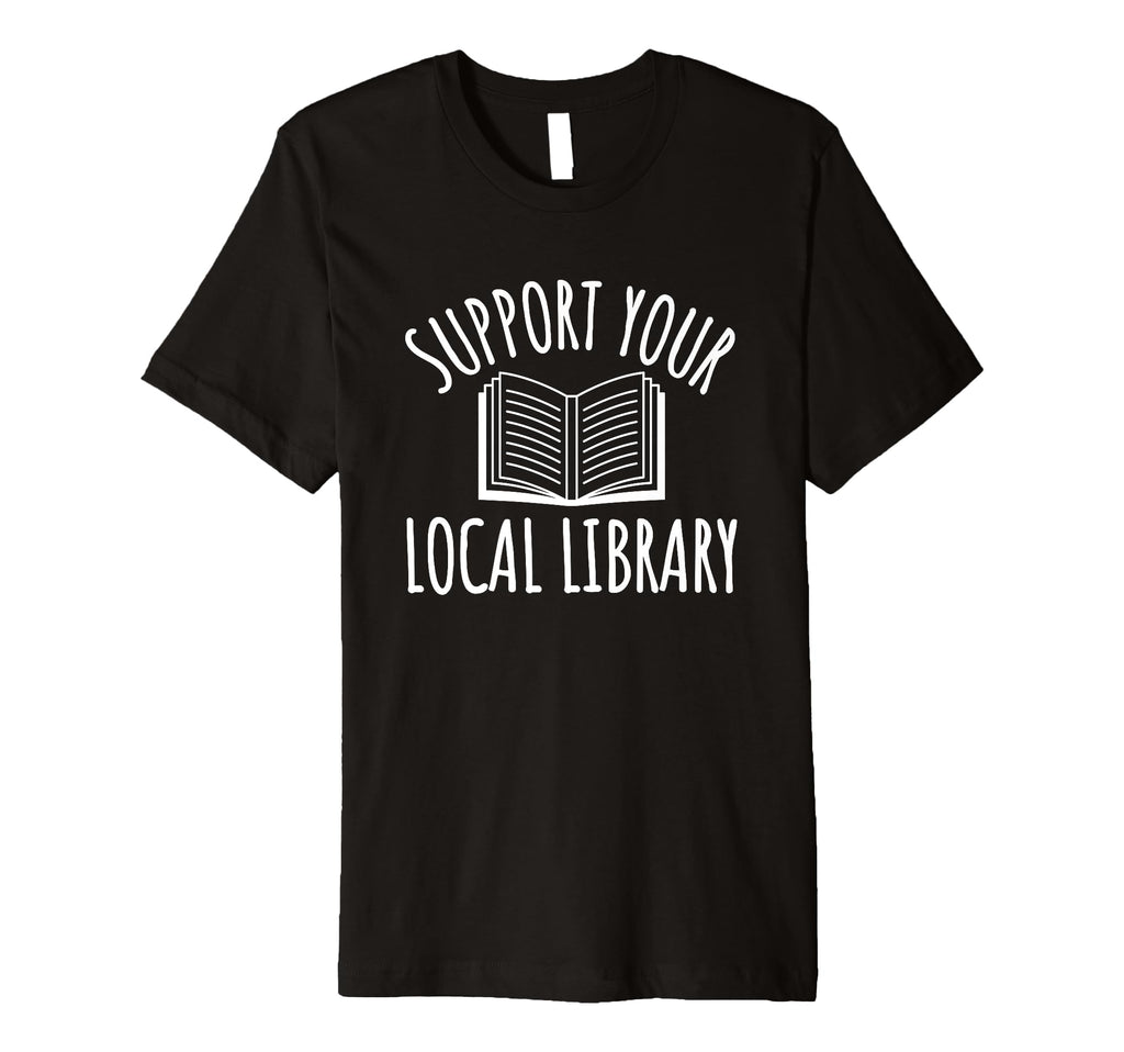 Support Your Local Library Book Lover T-Shirt - Trendy Graphic for Adults - T-Shirt, Sweatshirt, Hoodie