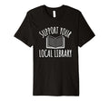 Support Your Local Library Book Lover T-Shirt - Trendy Graphic for Adults - T-Shirt, Sweatshirt, Hoodie