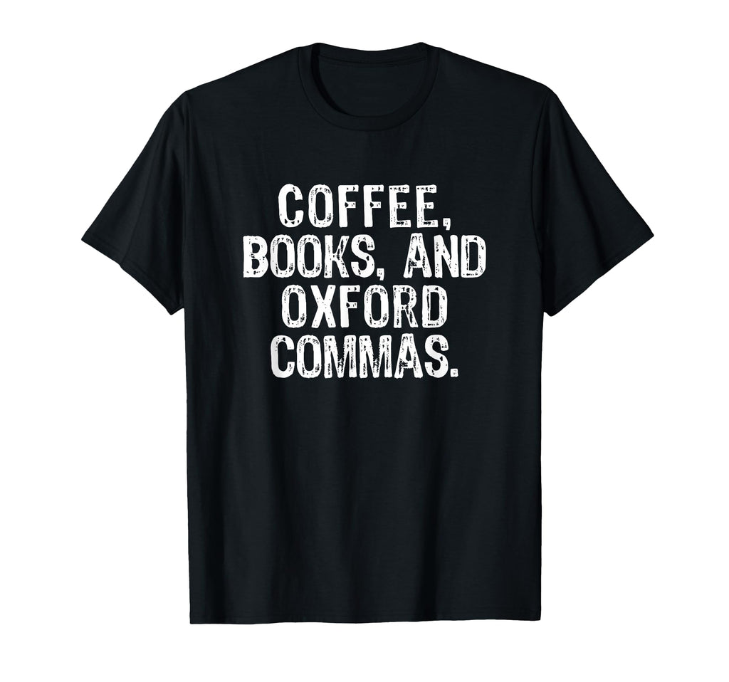 Coffee Books And Oxford Commas T-Shirt - Fun Novelty Design for Adults - T-Shirt, Sweatshirt, Hoodie
