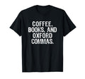 Coffee Books And Oxford Commas T-Shirt - Fun Novelty Design for Adults - T-Shirt, Sweatshirt, Hoodie