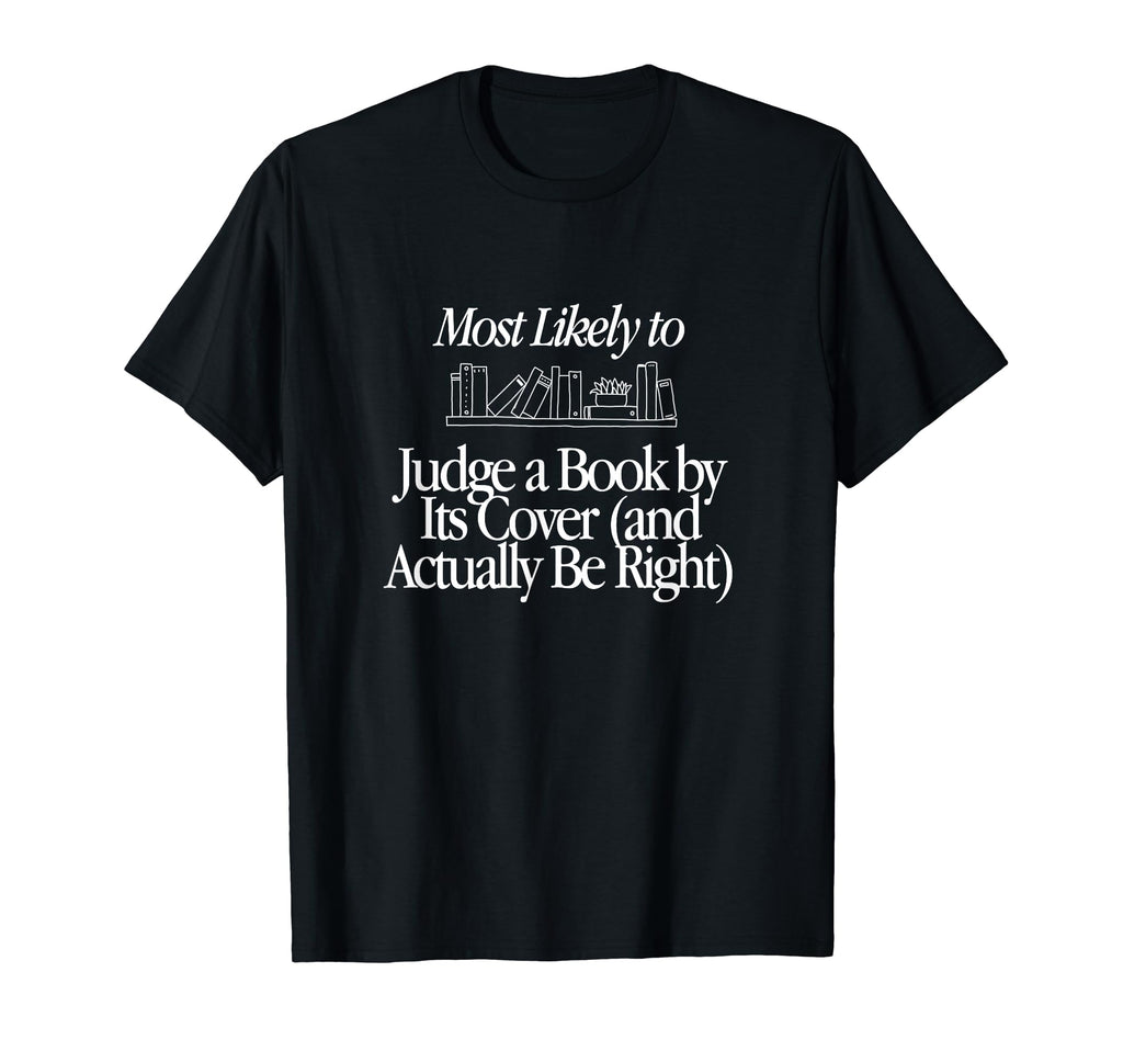 Most Likely To Judge Book Its Cover And T-Shirt - Trendy Graphic Men Women - T-Shirt, Sweatshirt, Hoodie