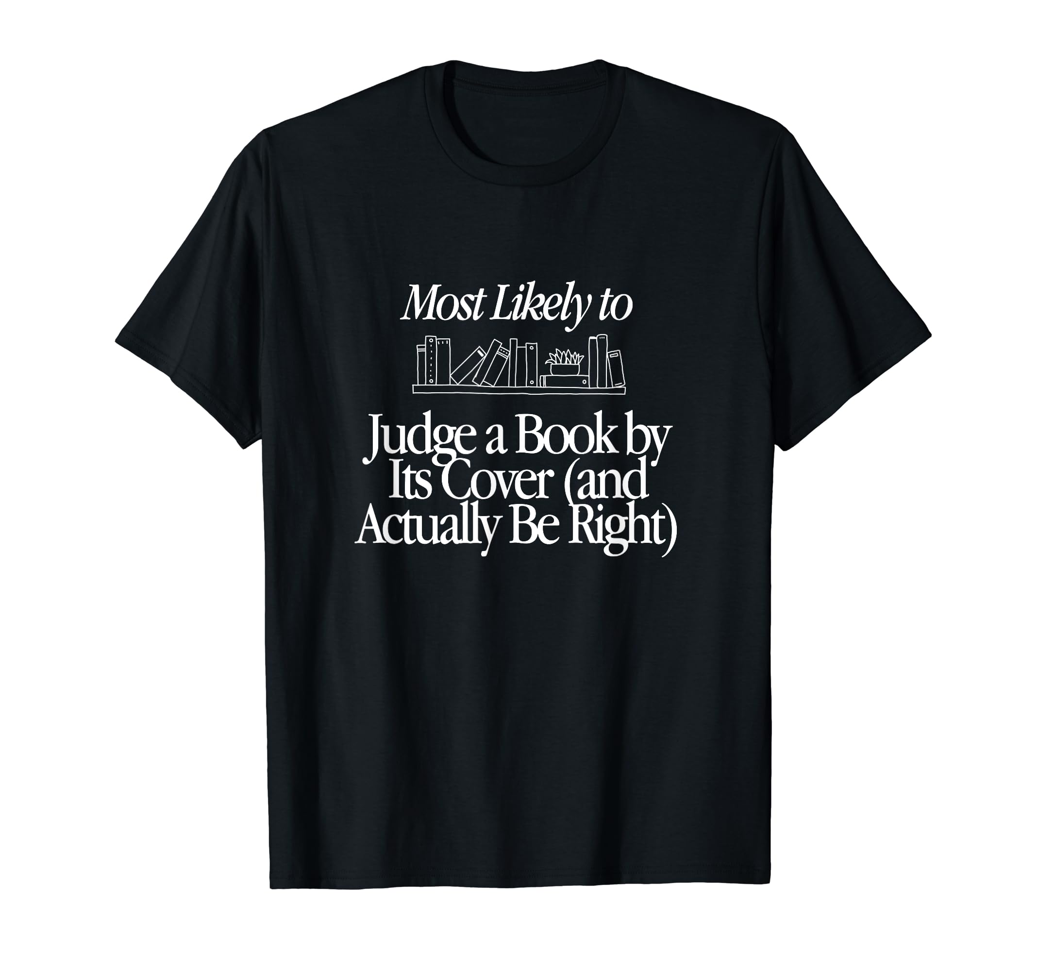 Most Likely To Judge Book Its Cover And T-Shirt - Trendy Graphic Men Women - T-Shirt, Sweatshirt, Hoodie
