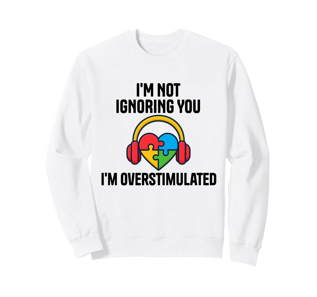 Im Not Ignoring You Im Sweatshirt - Custom Art Print for Adults - T-Shirt, Sweatshirt, Hoodie