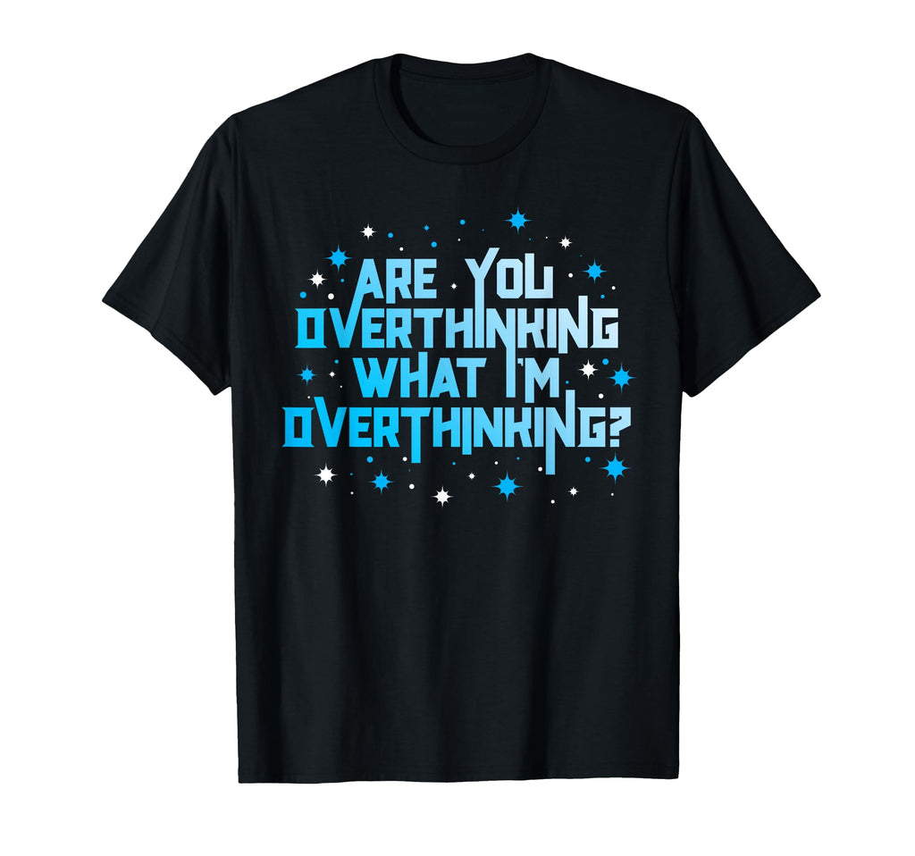 Funny Overthinker Are You Overthinking T-Shirt - Streetwear Style Unisex - T-Shirt, Sweatshirt, Hoodie