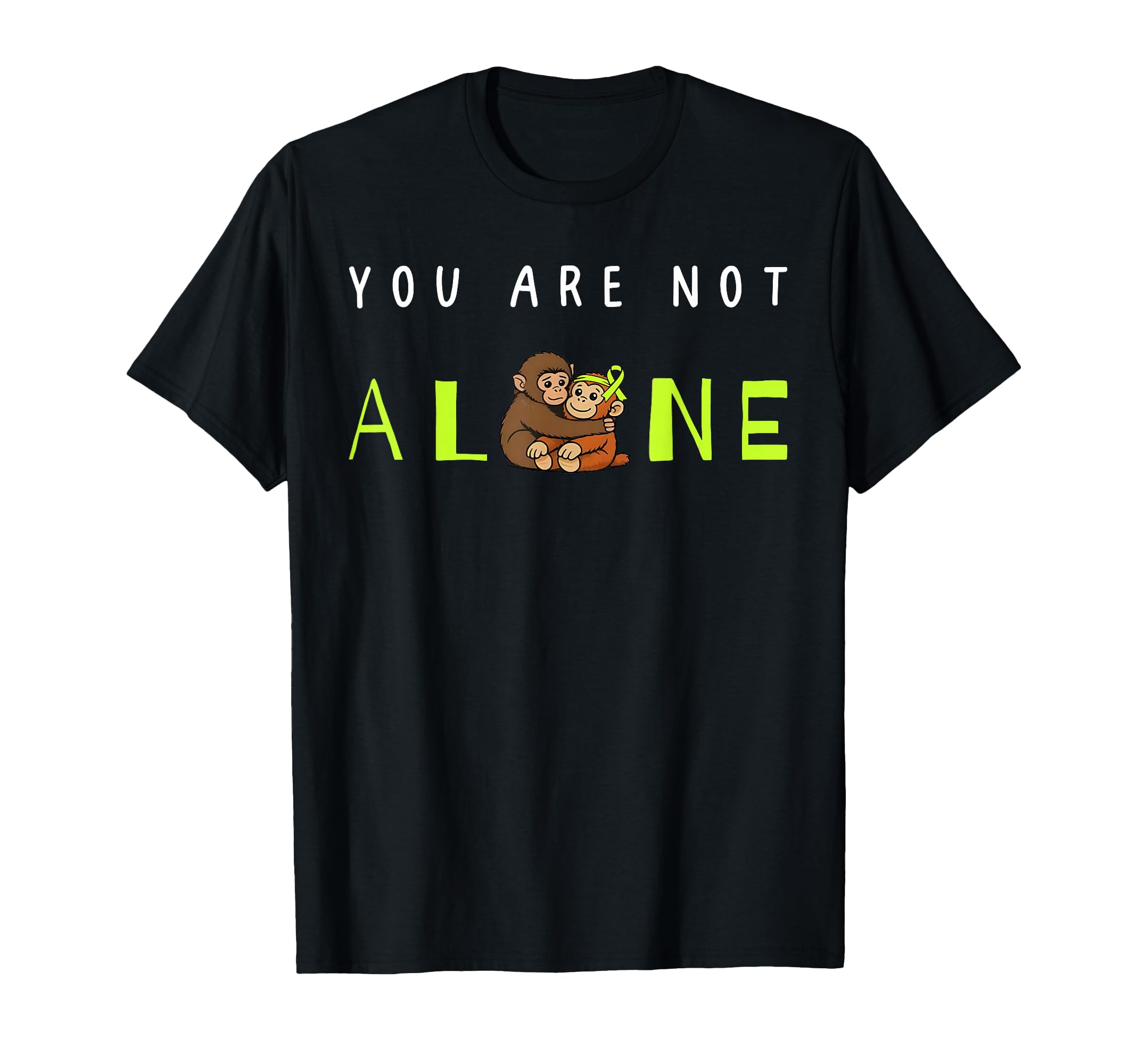 You Are Not Alone Mental Health Awareness T-Shirt - Trendy Graphic Unisex - T-Shirt, Sweatshirt, Hoodie