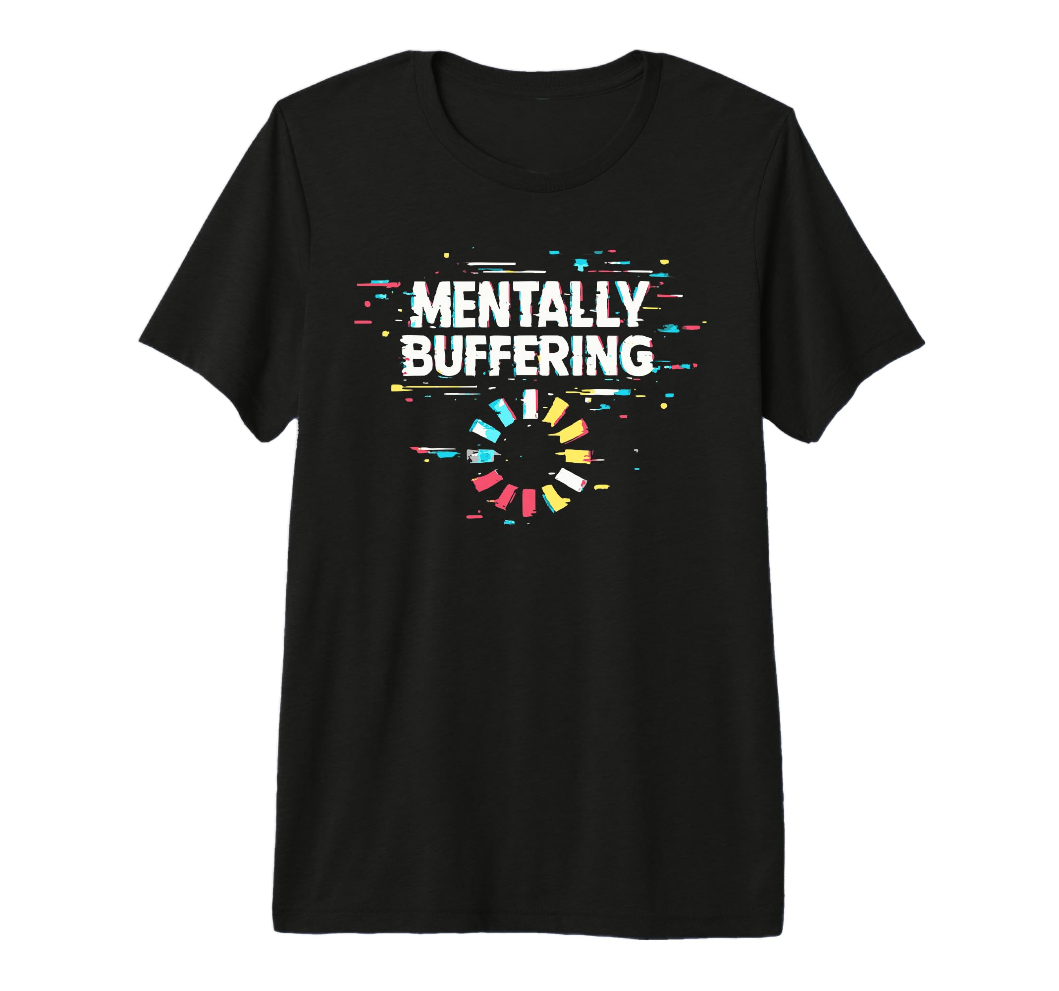 Mentally Buffering Funny Meme T-Shirt - Fun Novelty Design Men Women - T-Shirt, Sweatshirt, Hoodie