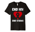 End Hiv End Stigma World Aids Day T-Shirt - Fun Novelty Design Unisex - T-Shirt, Sweatshirt, Hoodie