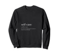 Self Care Definition Sweatshirt - Trendy Graphic for Adults - T-Shirt, Sweatshirt, Hoodie
