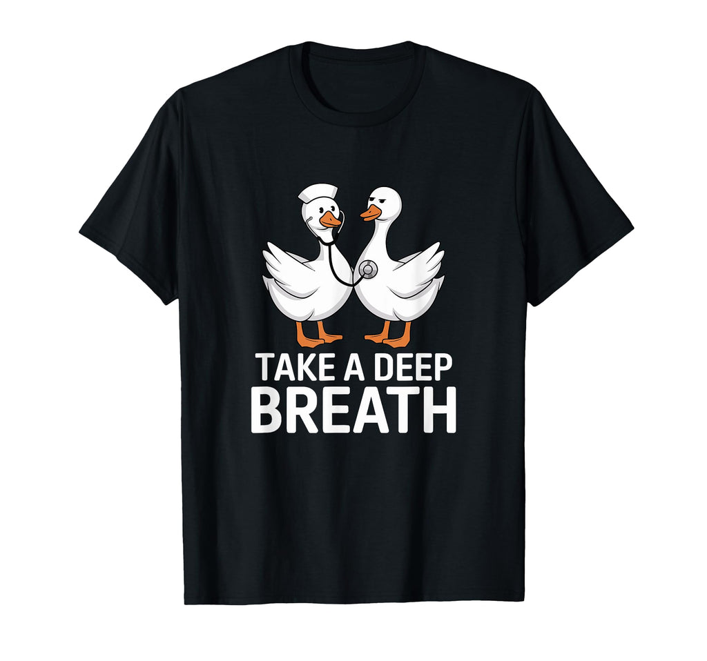 Nurse Goose Take Deep Breath Nursing Funny T-Shirt - Novelty Apparel Unisex - T-Shirt, Sweatshirt, Hoodie