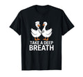 Nurse Goose Take Deep Breath Nursing Funny T-Shirt - Novelty Apparel Unisex - T-Shirt, Sweatshirt, Hoodie