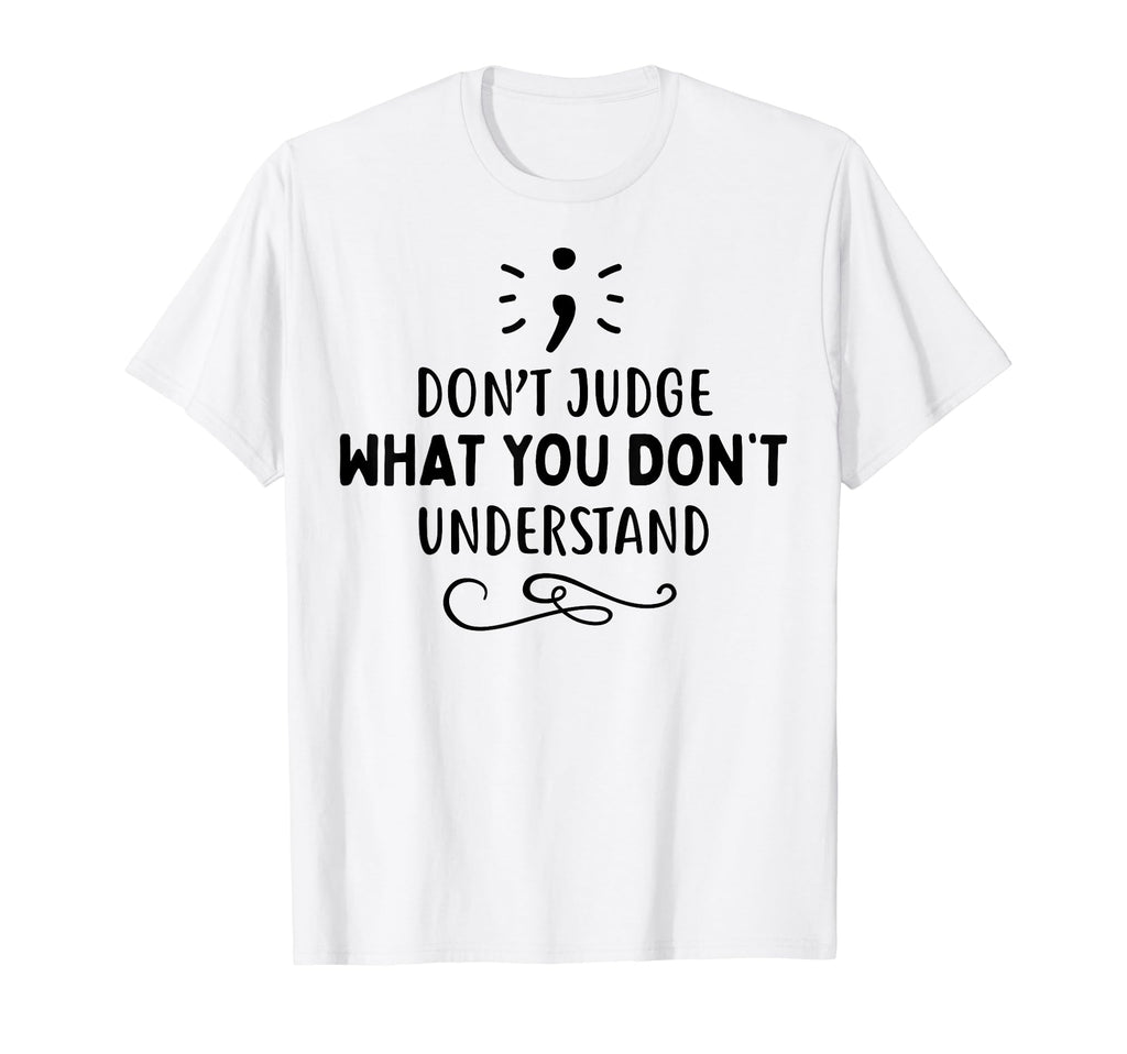 Dont Judge Depression Anxiety Mental T-Shirt - Minimalist Print Unisex - T-Shirt, Sweatshirt, Hoodie