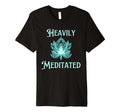 Fun Heavily Meditated Yoga Practice T-Shirt - Graphic Print Men Women - T-Shirt, Sweatshirt, Hoodie