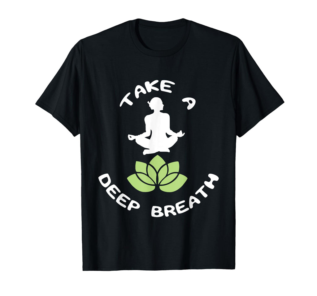 Take Deep Breath Yoga Lovers Meditation T-Shirt - Streetwear Style Unisex - T-Shirt, Sweatshirt, Hoodie