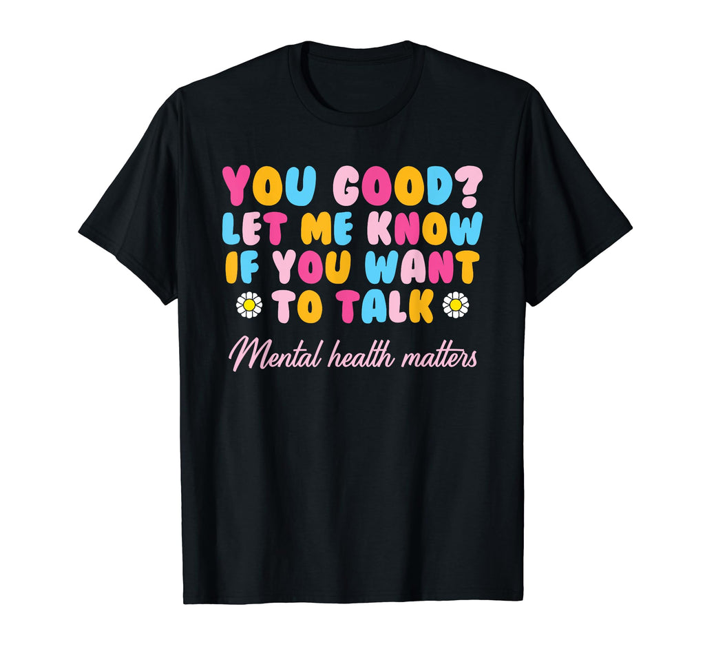 You Good Mental Health Awareness Mental T-Shirt - Graphic Print Men Women - T-Shirt, Sweatshirt, Hoodie