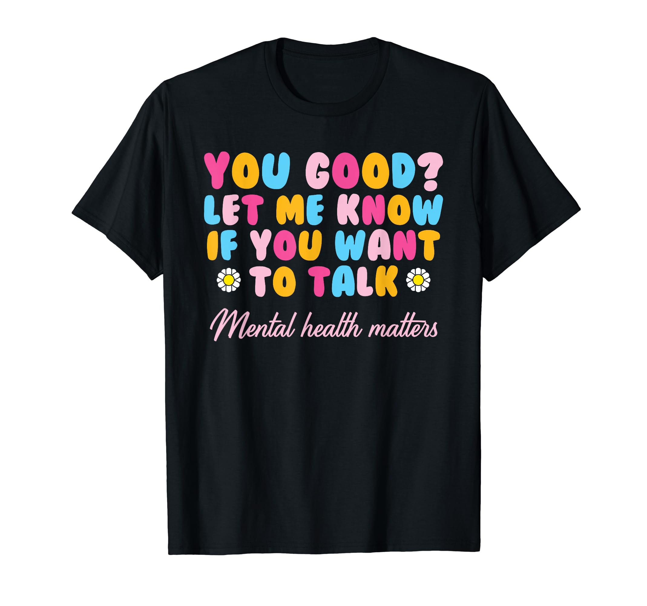 You Good Mental Health Awareness Mental T-Shirt - Graphic Print Men Women - T-Shirt, Sweatshirt, Hoodie