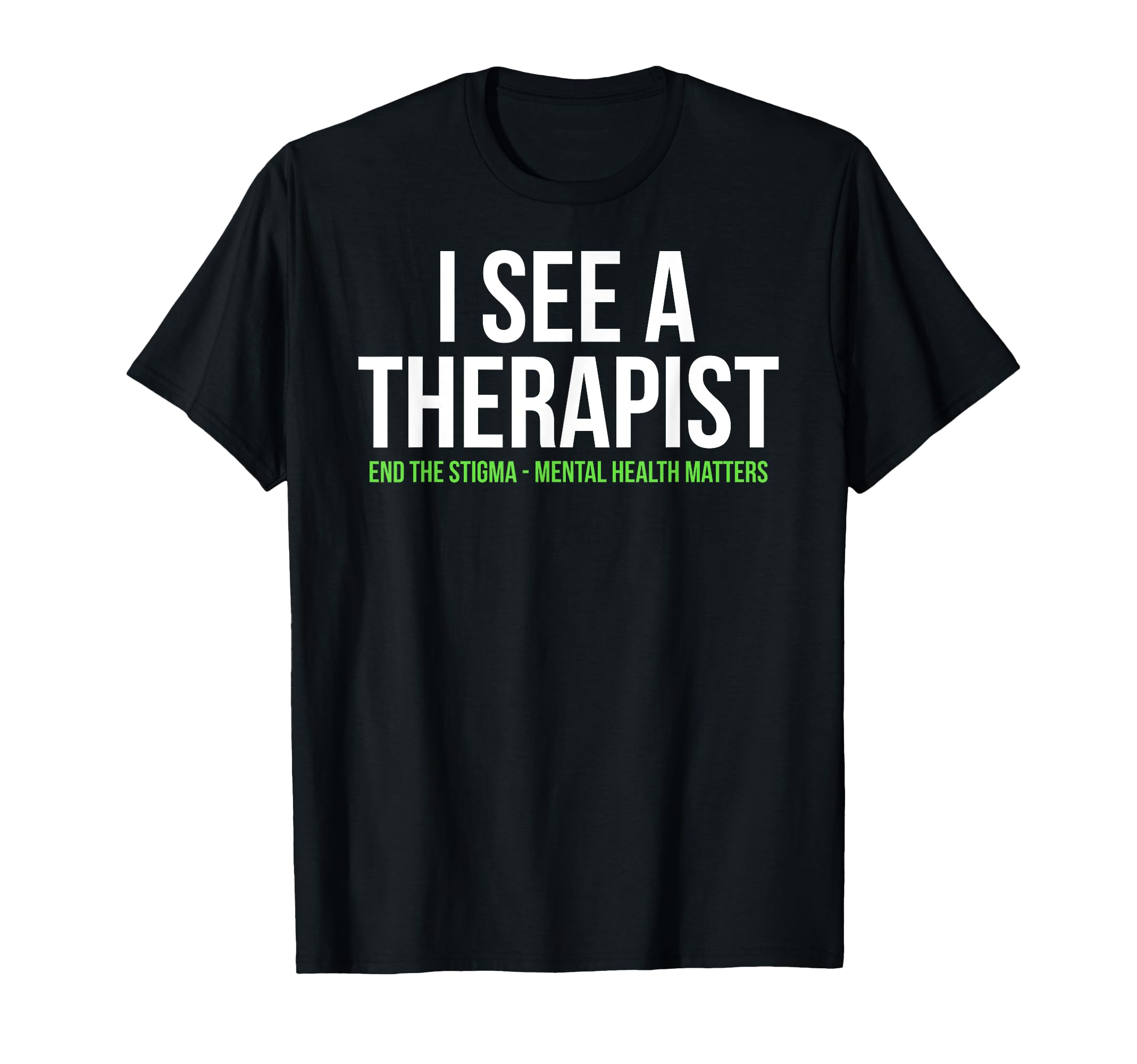 I See Therapist End Stigma Mental T-Shirt - Unique Graphic Men Women - T-Shirt, Sweatshirt, Hoodie