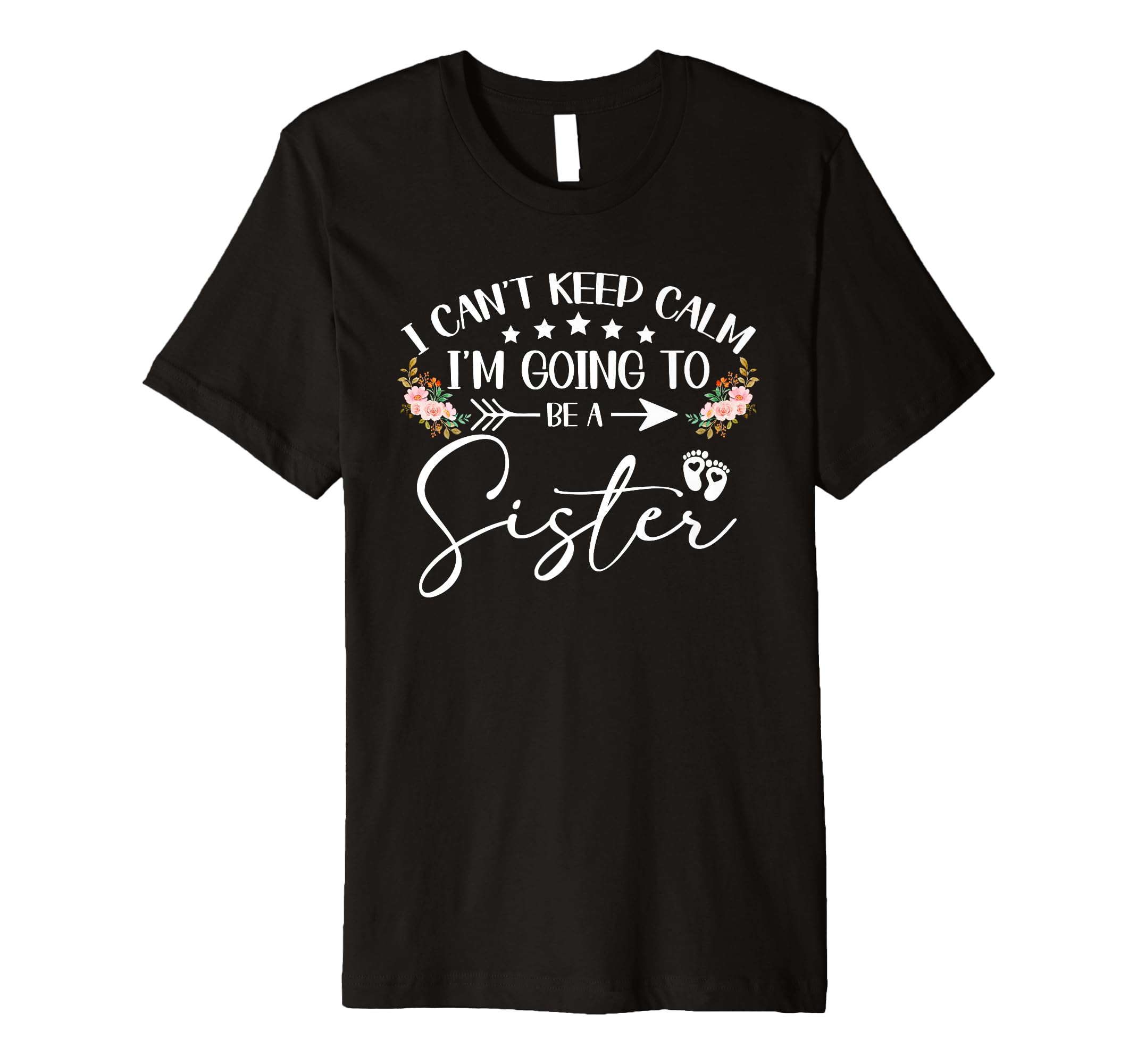 I Cant Keep Calm Im Going To Be Sister T-Shirt - Graphic Print for Adults - T-Shirt, Sweatshirt, Hoodie