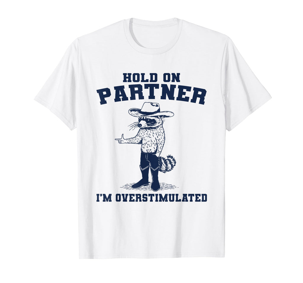 Hold Partner Im Overstimulated T-Shirt - Fun Novelty Design for Adults - T-Shirt, Sweatshirt, Hoodie