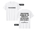 Dear Person Behind Me World Is T-Shirt - Streetwear Style for Adults - T-Shirt, Sweatshirt, Hoodie