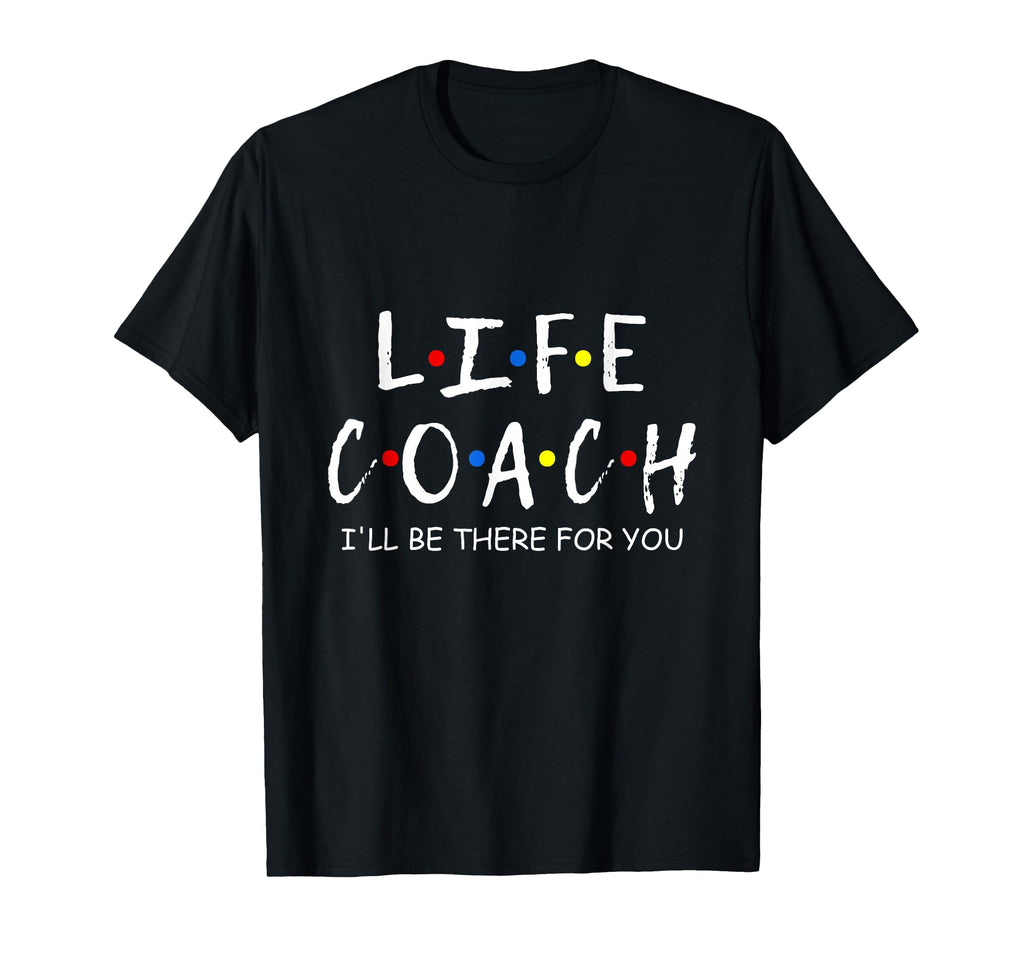 Life Coach Ill Be There You Mentor T-Shirt - Graphic Print Men Women - T-Shirt, Sweatshirt, Hoodie