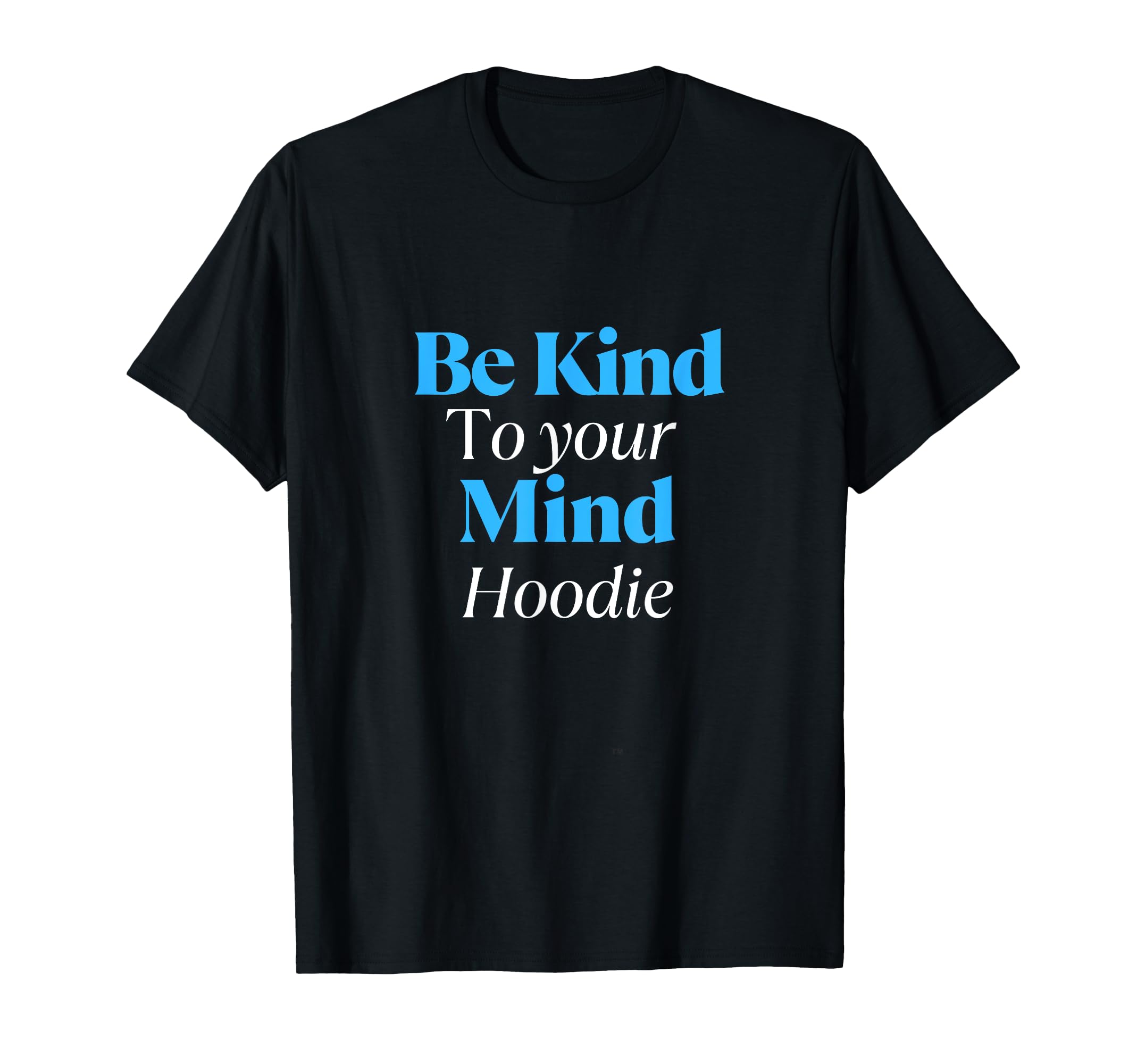 Be Kind To Your Mind Self Care T-Shirt - Minimalist Print Unisex - T-Shirt, Sweatshirt, Hoodie