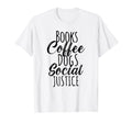 Books Coffee Dogs Social Justice T-Shirt - Trendy Graphic Unisex - T-Shirt, Sweatshirt, Hoodie
