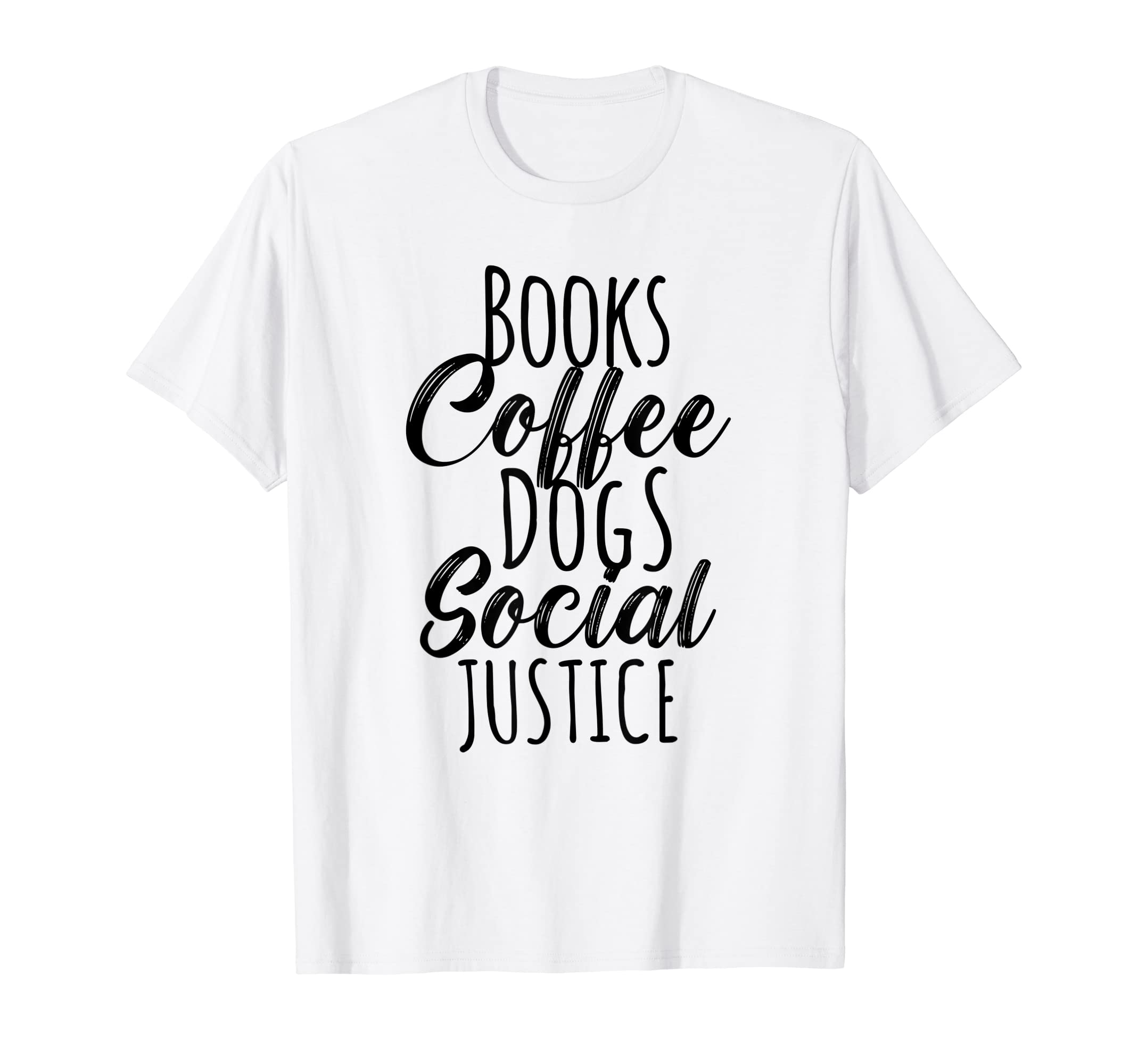 Books Coffee Dogs Social Justice T-Shirt - Trendy Graphic Unisex - T-Shirt, Sweatshirt, Hoodie