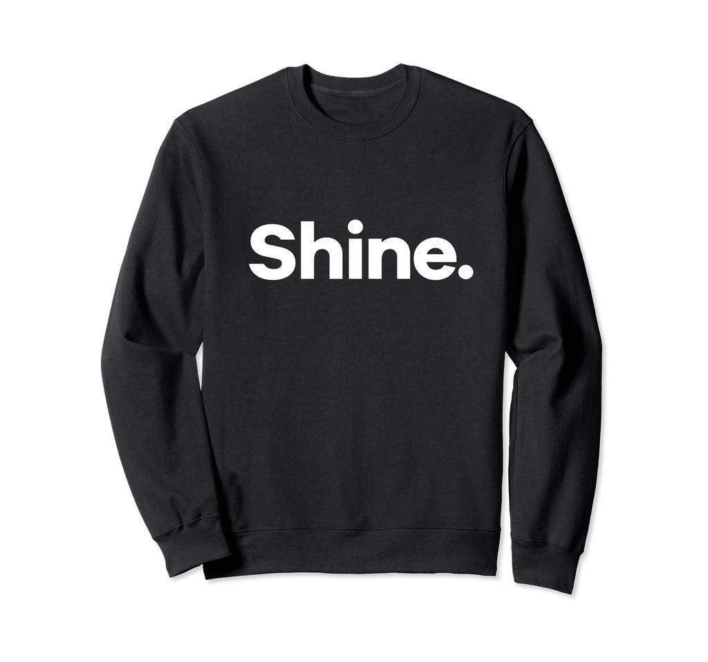 That Says Shine Sweatshirt - Custom Art Print Unisex - T-Shirt, Sweatshirt, Hoodie
