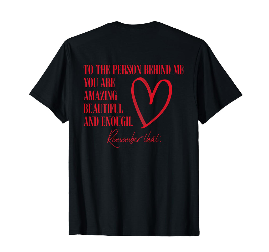 To Person Behind Me You Are T-Shirt - Casual Everyday Wear for Adults - T-Shirt, Sweatshirt, Hoodie