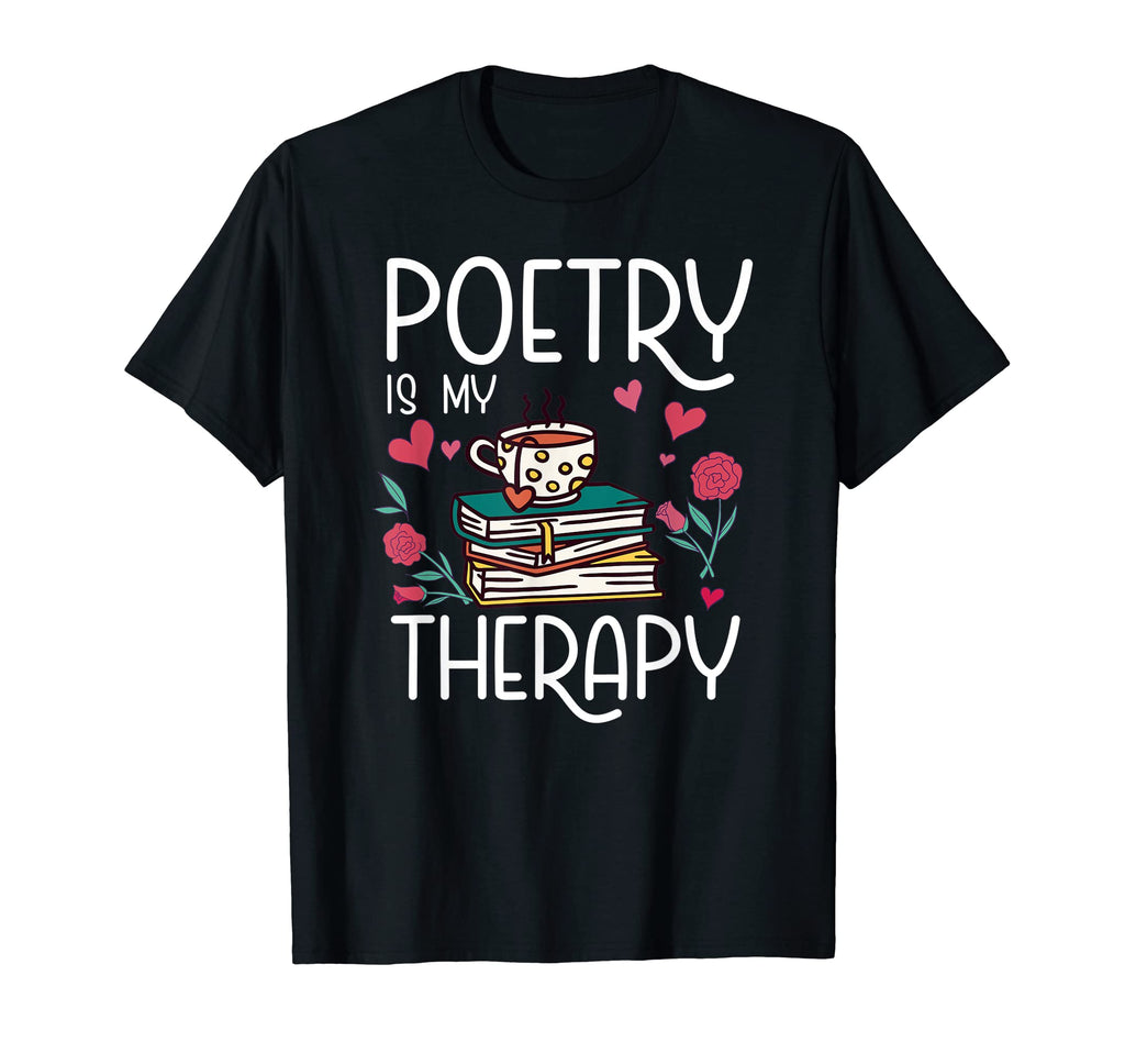 Poetry Is My Therapy Poems Literature T-Shirt - Unique Graphic Men Women - T-Shirt, Sweatshirt, Hoodie