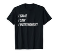 Came Saw Overthought Overthinking T-Shirt - Novelty Apparel Men Women - T-Shirt, Sweatshirt, Hoodie