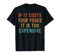 If It Costs Your Peace Its Too T-Shirt - Graphic Print for Adults - T-Shirt, Sweatshirt, Hoodie