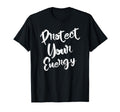 Protect Your Energy Positive Vibes T-Shirt - Custom Art Print Men Women - T-Shirt, Sweatshirt, Hoodie