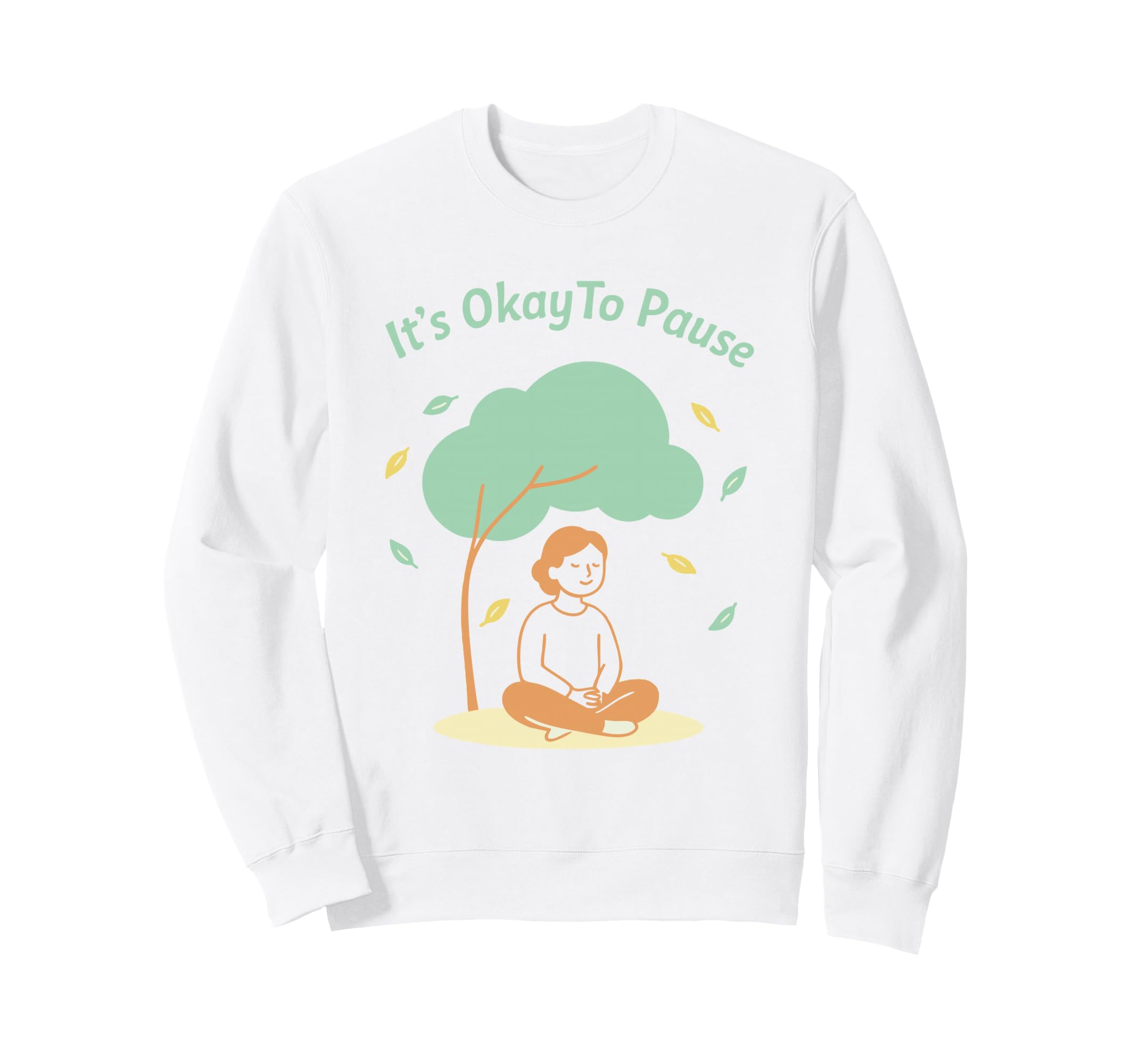 Its Okay To Pause Mindfulness Sweatshirt - Casual Everyday Wear Men Women - T-Shirt, Sweatshirt, Hoodie
