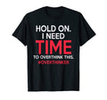 Hold I Need Time To Overthink This T-Shirt - Minimalist Print Unisex - T-Shirt, Sweatshirt, Hoodie