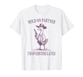 Hold Partner Im Overstimulated Goose T-Shirt - Unique Graphic Men Women - T-Shirt, Sweatshirt, Hoodie