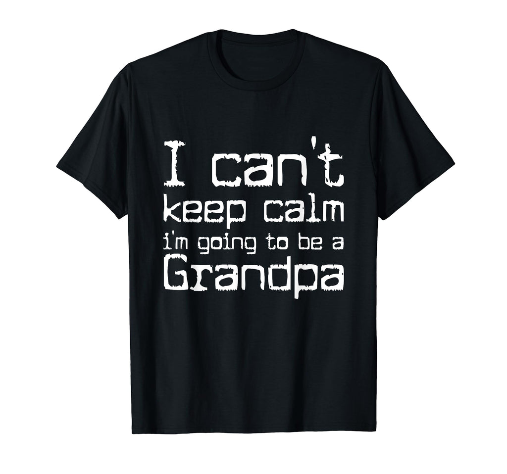 I Cant Keep Calm Im Going To Be Gramdpa T-Shirt - Minimalist Print Unisex - T-Shirt, Sweatshirt, Hoodie
