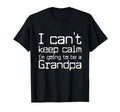 I Cant Keep Calm Im Going To Be Gramdpa T-Shirt - Minimalist Print Unisex - T-Shirt, Sweatshirt, Hoodie